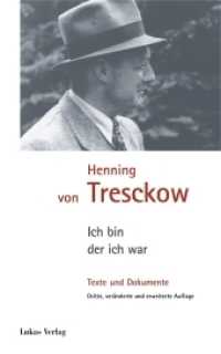 Ich bin, der ich war : Texte und Dokumente zu Henning von Tresckow （4., überarb. Aufl. 159 S. 23 SW-Abb. 21 cm）