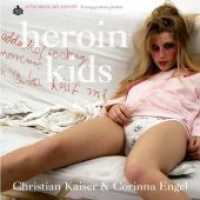 Heroin Kids : A teenage prostitution photobook （1., Auflage. 2011. 216 S. m. zahlr. Farbfotos. 28 cm）