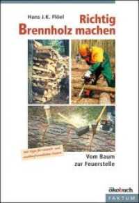 Richtig Brennholz machen : Vom Baum zur Feuerstelle (&Ouml;kobuch Faktum) （5., &uuml;berarb. Aufl. 2014. 80 S. mit zahlr. farb. Abb. 21 cm）
