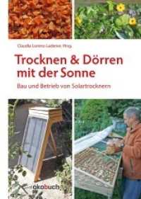Trocknen und Dörren mit der Sonne : Bau und Betrieb von Solartrocknern （7. Aufl. 2022. 96 S. mit vielen farbigen Abb. 24 cm）