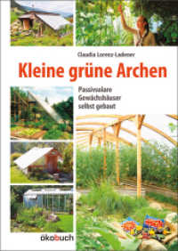 Kleine grüne Archen : Passivsolare Gewächshäuser selbst gebaut （5. Aufl. 2021. 144 S. mit vielen farb. Abb. 24 cm）