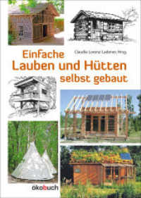 Einfache Lauben und Hütten selbst gebaut （7., überarb. Aufl. 2021. 160 S. mit vielen farbigen Abbildungen.）