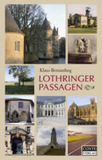 Lothringer Passagen Bd.1 : 21 Tagesreisen durch Ostfrankreich （1., Aufl. 2007. 372 S. 2 Ktn, 3 Stadtpl., 7 farb. Taf., &uuml;ber 100）