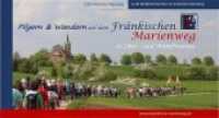 Pilger- und Wanderführer Fränkischer Marienweg : In Ober- und Mittelfranken (Wanderführer)