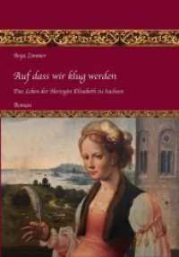 Auf dass wir klug werden : Das Leben der Herzogin Elisabeth zu Sachsen, Band 1 （überarb. Aufl. 2016. 520 S. Die s/w Bilder zeigen die Schaupl&aum）