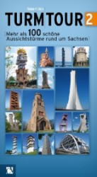 Turm-Tour Bd.2 : Mehr als 100 schöne Aussichtstürme rund um Sachsen （2011. 160 S. 21 cm）