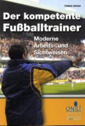 Der kompetente Fußballtrainer : Moderne Sicht- und Arbeitsweisen （2011. 216 S. m. Abb. 21 cm）