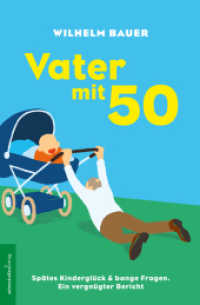 Vater mit 50 : Spätes Kinderglück und bange Fragen. Ein vergnügter Bericht （2016. 120 S. 19 cm）