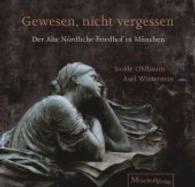 Gewesen, nicht vergessen : Der Alte Nördliche Friedhof in München （2014. 144 S. m. zahlr. Farbfotos. 215 mm）