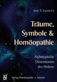 Träume, Symbole & Homöopathie : Archetypische Dimensionen der Heilung. Vorw.: Timmerman, Alize （1., Auflage. 2010. 326 S. 6 Abb. 15 x 21 cm）