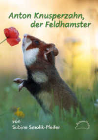 Anton Knusperzahn, der Feldhamster （2. Aufl. 2022. 72 S. durchgängig mit Farbfotos und Zeichnungen il）