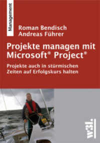 Projekte managen mit Microsoft Project : Projekte auch in stürmischen Zeiten auf Erfolgskurs halten (Management) （2009. XI, 266 S. m. zahlr. Abb. 21 cm）
