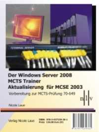 Der Windows Server 2008 MCTS Trainer - Aktualisierung für MCSE 2003 - Vorbereitung zur MCTS-Prüfung 70-649 : Vorbereitung zur MCTS-Prüfung 70-649 （1., Aufl. 2008. 1000 S. m. zahlr. Abb. u. Tab. 25 cm）