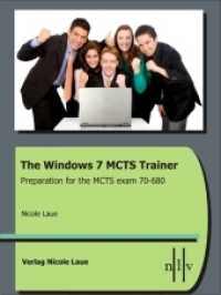 The Windows 7 MCTS Trainer - Preparation for the MCTS exam 70-680 : Preparation for the MCTS exam 70-680 （2011. 480 S. w. num. figs. 22 cm）