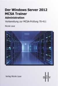 Der Windows Server 2012 MCSA Trainer, Administration, Vorbereitung zur MCSA-Prüfung 70-411 : Vorbereitung zur MCSA-Prüfung 70-411 （2013. 500 S. m. Abb. 23 cm）