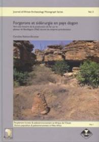 Forgerons Et Siderurgie En Pays Dogon : Vers Une Histoire De La Production Du Fer Sur Le Plateau De Bandiagara (Mali) Durant Les Empires Precoloniaux (Journal of African Archaeology Monograph Series)