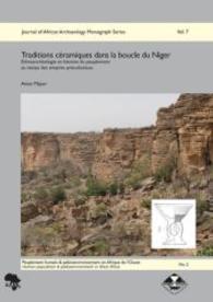 Traditions Ceramiques Dans La Boucle Du Niger : Ethnoarcheologie Et Histoire Du Peuplement Au Temps Des Empires Precoloniaux (Journal of African Archaeology Monograph Series)