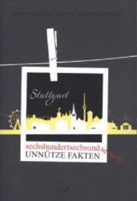 Sechshundertsechsundsechzig unnütze Fakten Stuttgart （1. Aufl. 2014. 200 S. m. zahlr. farb. Abb. 20 cm）