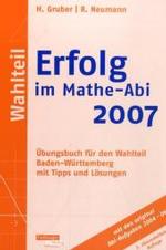 Erfolg im Mathe-Abi, Wahlteil Baden-Württemberg : Übungsbuch für den Wahlteil Baden-Württemberg mit Tipps und Lösungen （2. Aufl. 2006. 232 S. 23,5 cm）