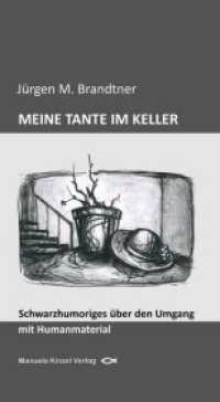 MEINE TANTE IM KELLER : Schwarzhumoriges über den Umgang mit Humanmaterial （1., Aufl. 2013. 80 S. 10 Abb. 11.5 x 21 cm）