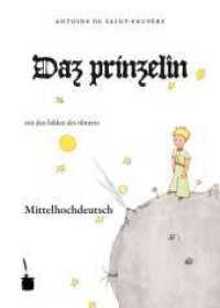 Saint Exupéry, Antoine de : Der kleine Prinz - Mittelhochdeutsch (Der kleine Prinz) （2008. 100 S. Ill. 22 cm）