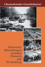 Chemnitztaler Geschichte(n) : Historische Betrachtungen zwischen Chemnitz und Wechselburg. Zus.getr. v. Heimatverein K&ouml;thensdorf e. V. （1., Aufl.）