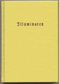 Illuminaten II : Adam Weishaupt: Schilderung der Illuminaten. 1786 / Joh. - Heinrich Faber: Der Ächte Illuminat. 1788 / Anonymus: Von dem gefährlichsten Plane der Illuminaten. 1796 / Richard Graf du Moulin Eckart: Aus de （2007. 288 S. 2 SW-Abb., 1 Tabellen. 21.5 cm）