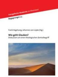 Wie geht Glauben? : Diskussion um einen theologischen Zentralbegriff (Begegnungen Bd.43) （2015. 120 S. 21 cm）