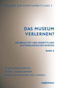 Das Museum verlernen? Kolonialität und Vermittlung in ethnologischen Museen (Band 1) : Eine Analyse gegenwärtiger Diskurse in einem konfliktreichen Praxisfeld (Studien zur Kunstvermittlung 4) （2022. 744 S. 20 cm）