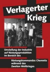 Verlagerter Krieg : Umstellung der Industrie auf Rüstungsproduktion im Bereich des Rüstungskommandos Chemnitz während des Zweiten Weltkrieges （2011. 112 S. 14 Abb., 26 SW-Fotos. 21 cm）