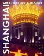 Shanghai architecture & design : Engl.-Dtsch.-Franz&ouml;s.-Span.-Italien. （2005. 237 S. m. zahlr. Farbabb. 32 cm）