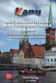 DKV-Gewässerführer Nordwestdeutschland : Kanuführer für Schleswig-Holstein, Hamburg, Niedersachsen und Bremen (DKV-Gewässerführer) （12. Aufl. 2014. 600 S. m. 9 Ktn. 16,5 cm）