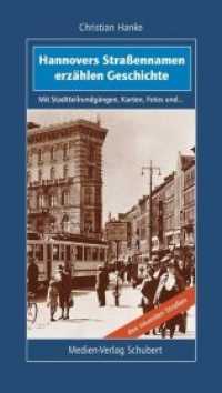 Hannovers Straßennamen erzählen Geschichte : Mit Stadtteilrundgängen, Karten, Fotos und den neuesten Straßen （2., erw. Aufl. 2014. 320 S. ca. 120 Abb. 21.5 cm）