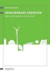 Erneuerbare Energien : Mit neuer Energie in die Zukunft. Mit e. Vorw. v. Prof. Dr. Ernst Ulrich von Weizsäcker （4., überarb. Aufl. 2014. 212 S. 63 Abbildungen, 22 Tabellen. 21 c）