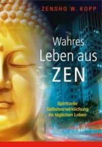 Wahres Leben aus Zen : Spirituelle Selbstverwirklichung im t&auml;glichen Leben （NED）