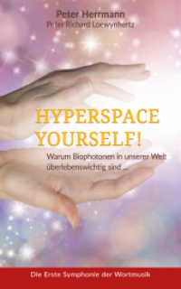 Hyperspace Yourself : Warum Biophotonen in unserer Welt überlebenswichtig sind ... （2017. 224 S. 20.5 cm）
