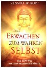 Das Erwachen zum wahren Selbst : Der ZEN-Weg der allumfassenden Mystik