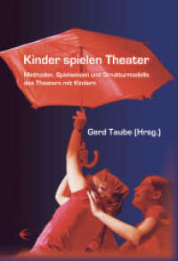 Kinder spielen Theater : Methoden, Spielweisen und Strukturmodelle des Theaters mit Kindern （2007. 534 S. 23,5 cm）