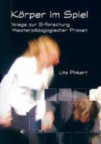 Körper im Spiel : Wege zur Erforschung theaterpädagogischer Praxen （1., Aufl. 2008. 192 S. 2 Farbabb., 3 Tabellen. 21 cm）