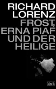 Frost, Erna Piaf und der Heilige (kuk) （2016. 220 S. 19.5 cm）