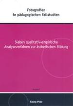 教育学的事例研究における写真<br>Fotografien in pädagogischen Fallstudien : Sieben qualitativ-empirische Analyseverfahren zur ästhetischen Bildung - Theorie und Forschungspraxis (Ästhetik - Medien - Bildung Bd.10) （2006. 137 S. m. Abb. 21 cm）