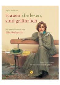 Frauen, die lesen, sind gefährlich : Lesende Frauen in Malerei und Fotografie. Vorw. v. Elke Heidenreich （4. Aufl. 2012. 160 S. m. meist farb. Abb. 282 mm）