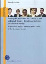 Convergence, Persistence and Diversity in Male and Female Careers - Does Context Matter in an Era of Globalization? : A Comparison of Gendered Employment Mobility Patterns in West Germany and Denmark (edition recherche)
