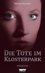 Die Tote im Klosterpark : Ilka Hansens 2. Fall - Kriminalroman (MCE Krimi) （2014. 267 S. 190 mm）