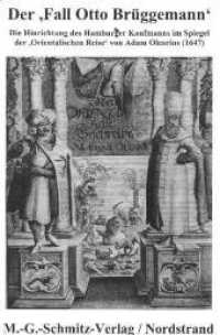 Der ,Fall Otto Brüggemann' : Die Hinrichtung des Hamburger Kaufmanns im Spiegel der ,Orientalischen Reise' von Adam Olearius (1647) （2011. 130 S. 21 cm）