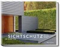 Sichtschutz im Garten : Hecken, Mauern, Zäune (Garten- und Ideenbücher BJVV) （3. Aufl. 2011. 168 S. 78 Abbildungen. 24 x 30 cm）