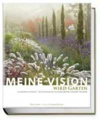 Meine Vision wird Garten : Ganzjährig attraktiv - mit nachhaltigen Pflanzkonzepten für jeden Standort （2. Auflage 2013. 2012. 264 S. 209 Abbildungen. 28 cm）
