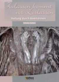 Zulassen kommt vor Loslassen : Heilung durch Anerkennen （Neuausg. 2014. 120 S. 21 cm）
