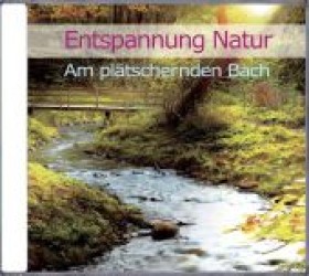 Entspannung Natur - Am plätschernden Bach, 1 Audio-CD : 60 Min. （2011）