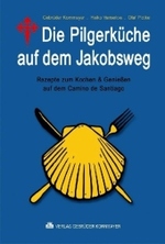 Die Pilgerküche auf dem Jakobsweg : Rezepte zum Kochen & Genießen auf dem Camino de Santiago （189 S. m. 42 Farbfotos. 18,5 cm）